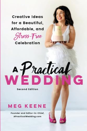 Practical Wedding: Creative Ideas for a Beautiful, Affordable, and Stress-free Celebration